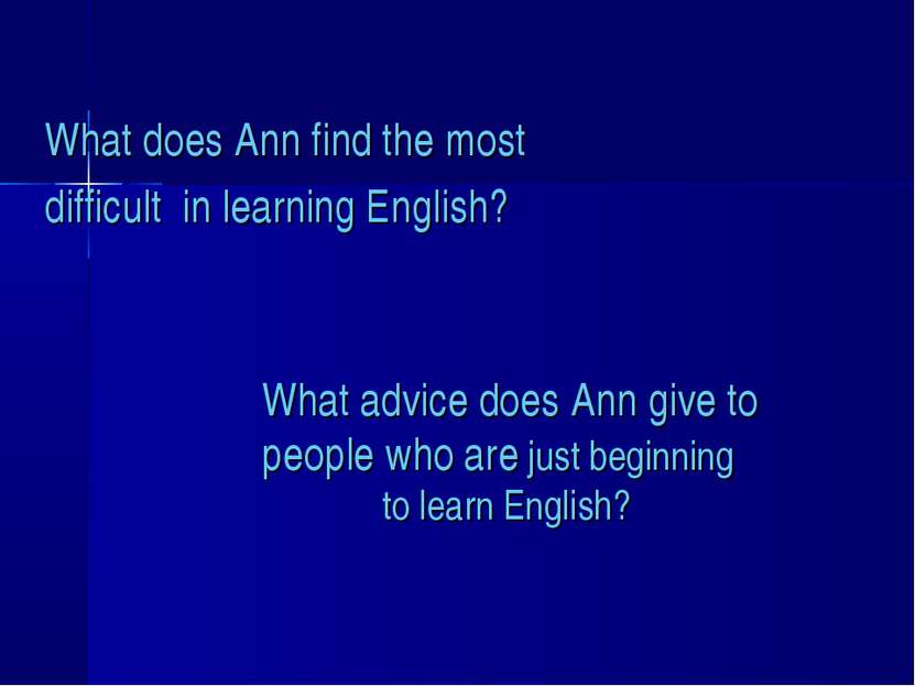 What does Ann find the most difficult in learning English? What advice does A...