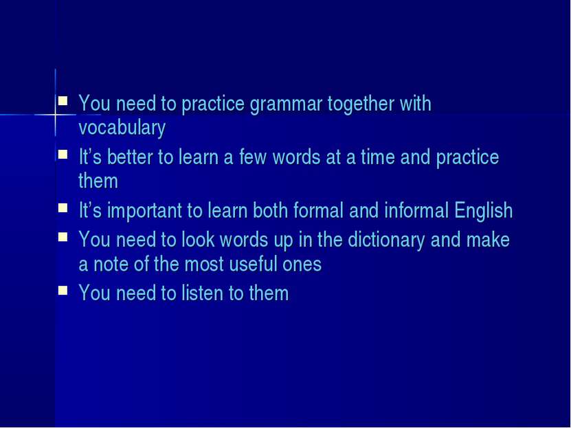 You need to practice grammar together with vocabulary It’s better to learn a ...