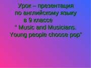 Music and Musicians. Young people choose pop