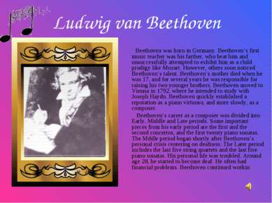 Ludwig van Beethoven Beethoven was born in Germany. Beethoven’s first music t...