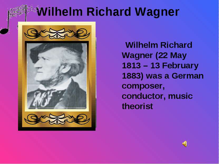 Wilhelm Richard Wagner Wilhelm Richard Wagner (22 May 1813 – 13 February 1883...