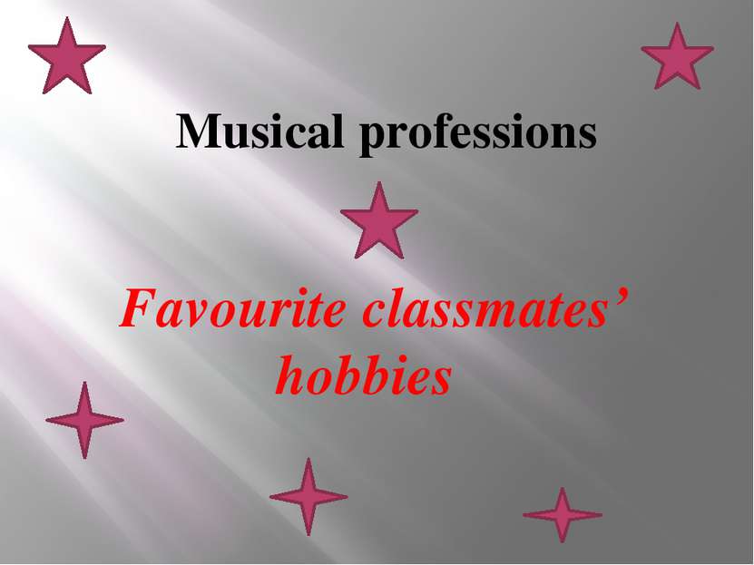 Musical professions Favourite classmates’ hobbies