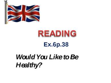 Ex.6p.38 Would You Like to Be Healthy?