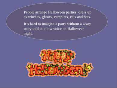 People arrange Halloween parties, dress up as witches, ghosts, vampires, cats...