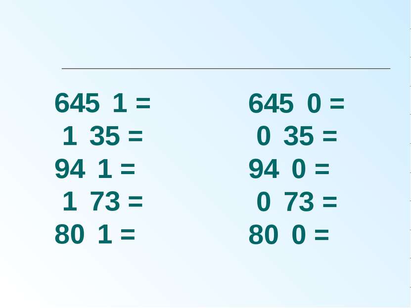 645 1 = 1 35 = 94 1 = 1 73 = 80 1 = 645 0 = 0 35 = 94 0 = 0 73 = 80 0 =