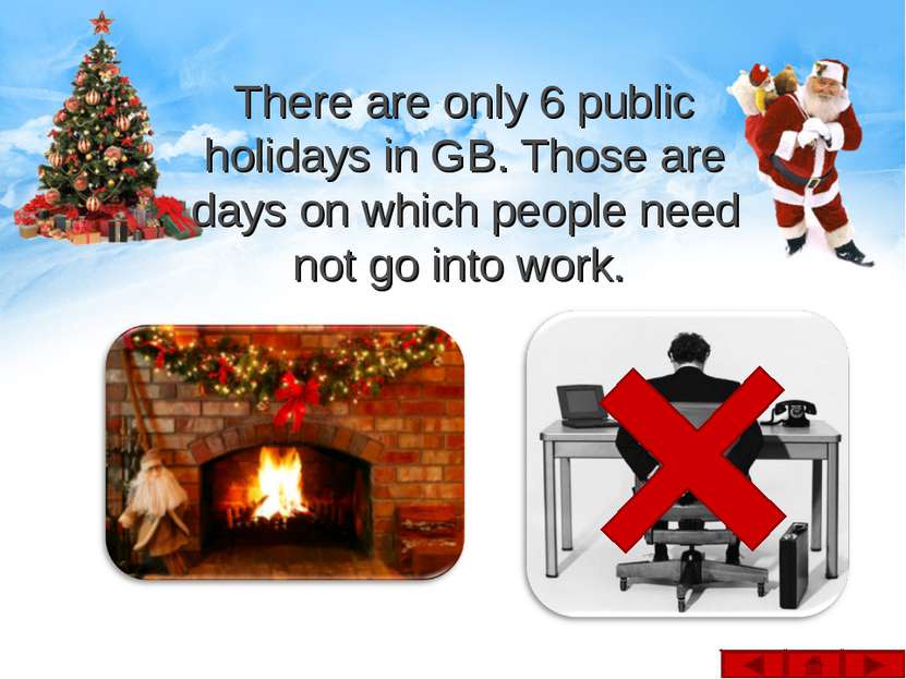 There are only 6 public holidays in GB. Those are days on which people need n...