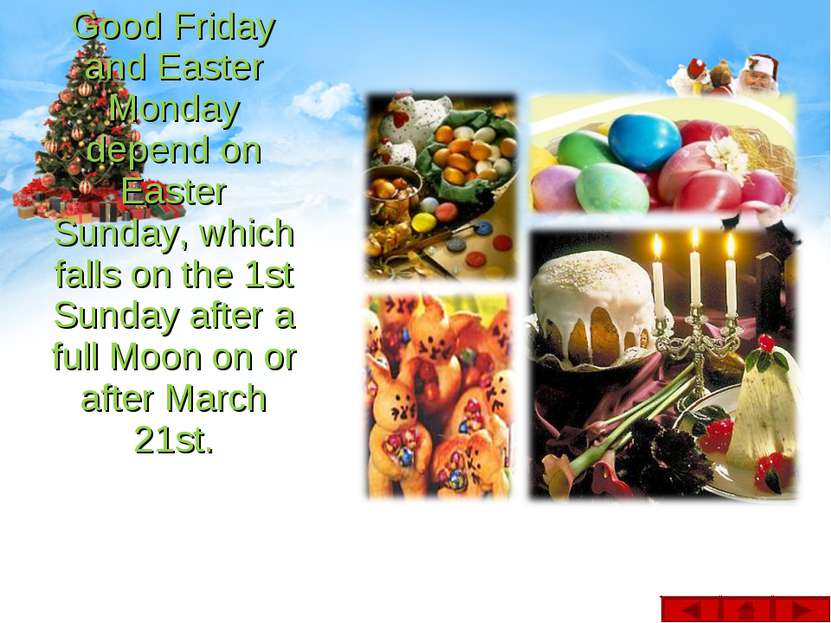 Good Friday and Easter Monday depend on Easter Sunday, which falls on the 1st...