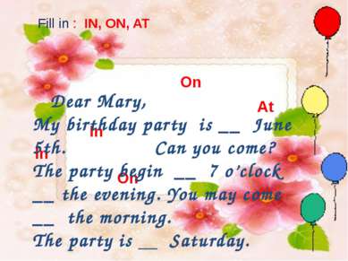 on in in on Fill in : IN, ON, AT In In On Dear Mary, My birthday party is __ ...