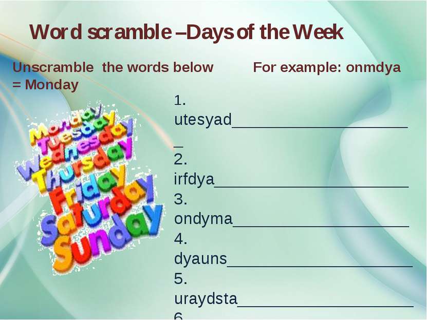Word scramble –Days of the Week Unscramble the words below For example: onmdy...