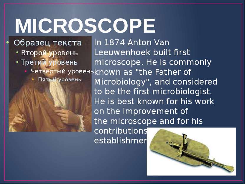 MICROSCOPE In 1874 Anton Van Leeuwenhoek built first microscope. He is common...