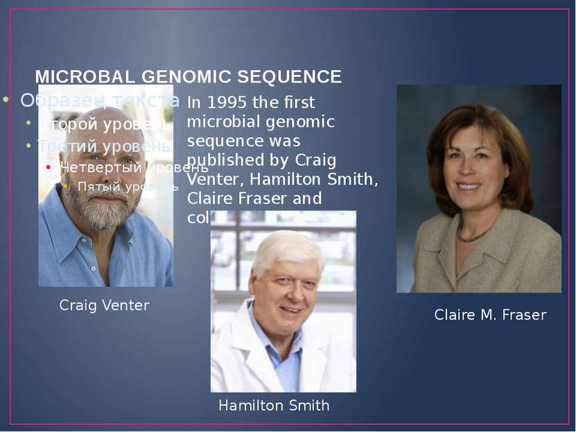 MICROBAL GENOMIC SEQUENCE Craig Venter Claire M. Fraser In 1995 the first mic...