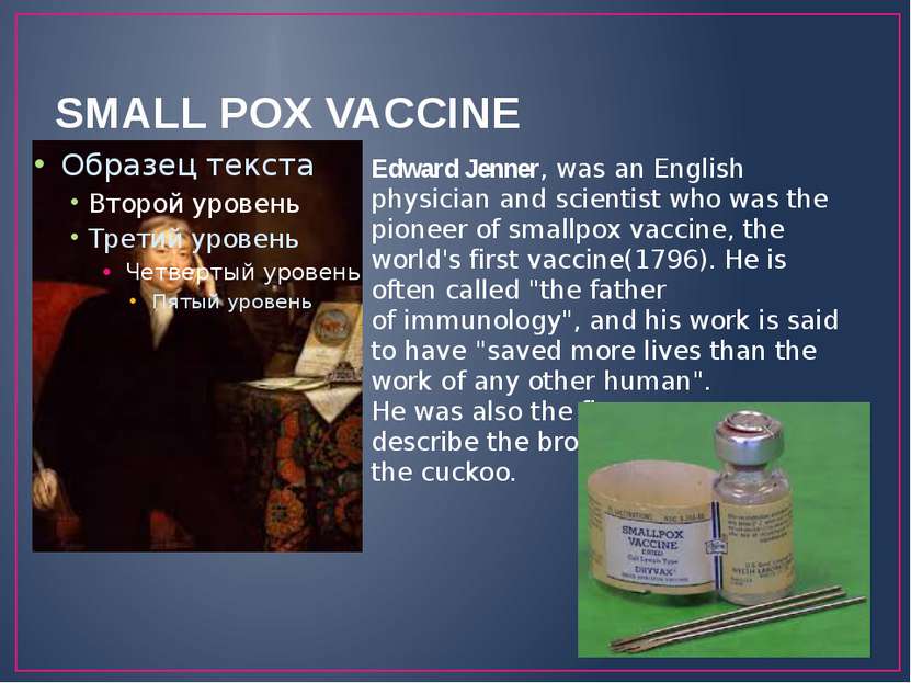 SMALL POX VACCINE Edward Jenner, was an English physician and scientist who w...