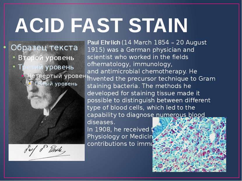 ACID FAST STAIN Paul Ehrlich (14 March 1854 – 20 August 1915) was a German ph...