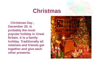 Christmas Christmas Day , December 25, is probably the most popular holiday i...