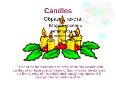 Candles One of the main traditions of these weeks are wreaths with candles wh...
