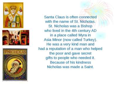 Santa Claus is often connected with the name of St. Nicholas. St. Nicholas wa...