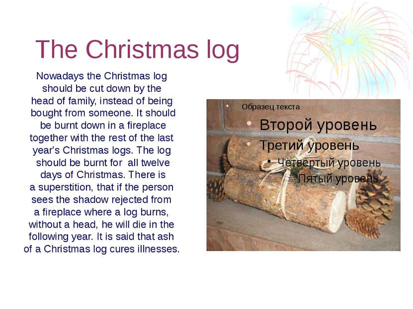 The Christmas log Nowadays the Christmas log should be cut down by the head o...