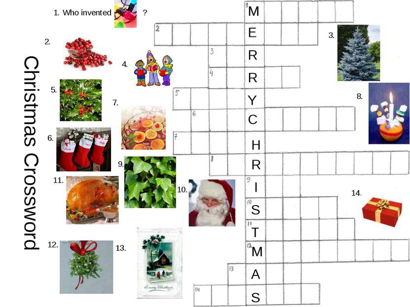 Christmas Crossword 1. Who invented ? 2. 3. 4. 5. 6. 7. 8. 9. 10. 11. 12. 13....