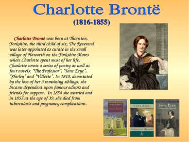 Charlotte Brontë was born at Thornton, Yorkshire, the third child of six. The...