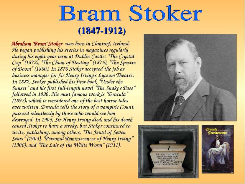 Abraham "Bram" Stoker was born in Clontarf, Ireland. He began publishing his ...