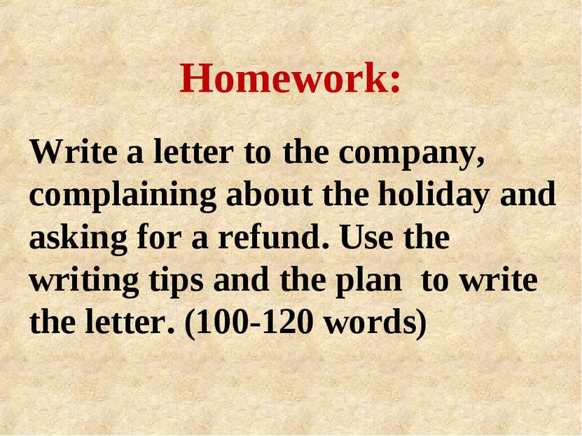 Write a letter to the company, complaining about the holiday and asking for a...