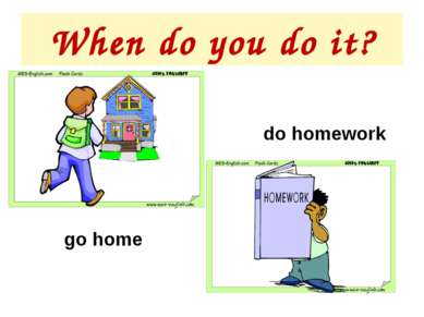 When do you do it? do homework go home