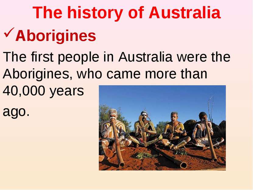 The history of Australia Aborigines The first people in Australia were the Ab...