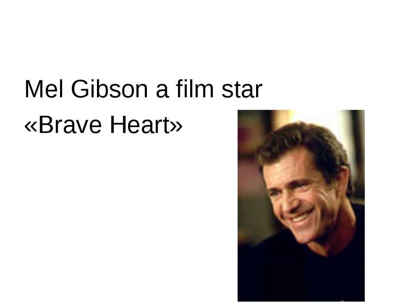 Mel Gibson a film star «Brave Heart»