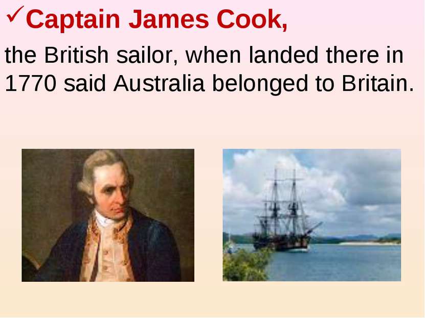 Captain James Cook, the British sailor, when landed there in 1770 said Austra...