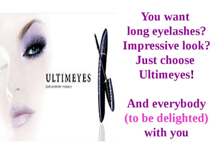 You want long eyelashes? Impressive look? Just choose Ultimeyes! And everybod...