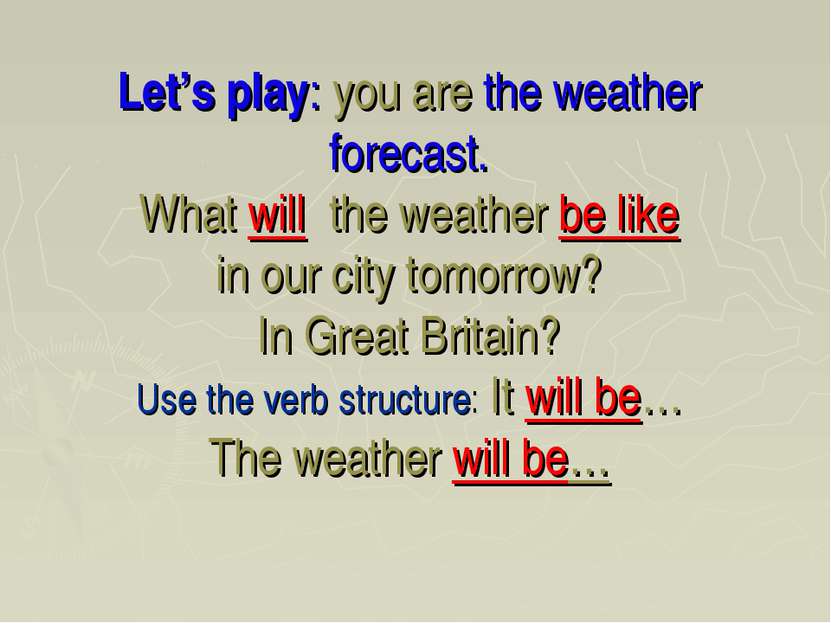 Let’s play: you are the weather forecast. What will the weather be like in ou...