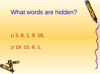 What words are hidden? 1) 3. 8. 1. 9. 18. 2) 19. 15. 6. 1.