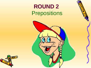 ROUND 2 Prepositions