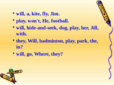 will, a, kite, fly, Jim. play, won't, He, football. will, hide-and-seek, dog,...