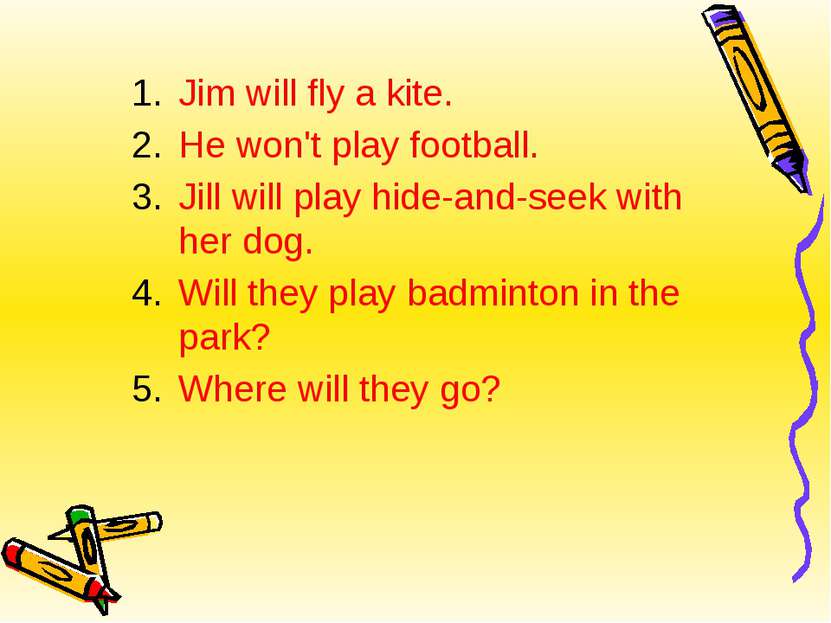 Jim will fly a kite. He won't play football. Jill will play hide-and-seek wit...
