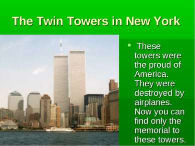 The Twin Towers in New York These towers were the proud of America. They were...