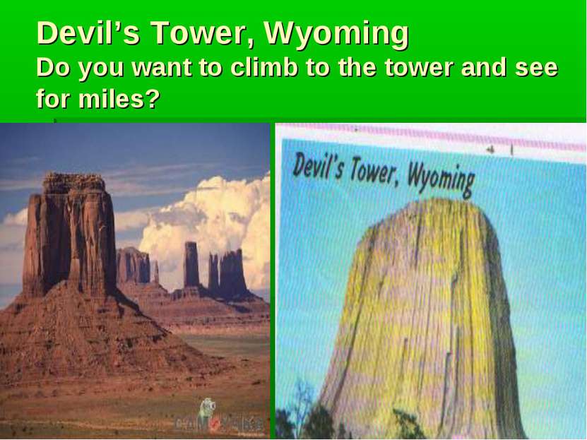 Devil’s Tower, Wyoming Do you want to climb to the tower and see for miles?