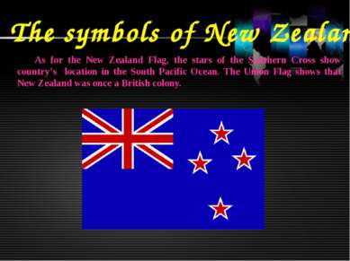 The symbols of New Zealand As for the New Zealand Flag, the stars of the Sout...