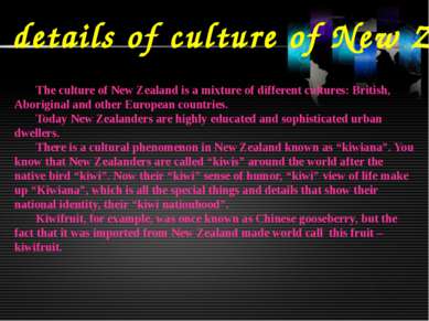 Some details of culture of New Zealand The culture of New Zealand is a mixtur...