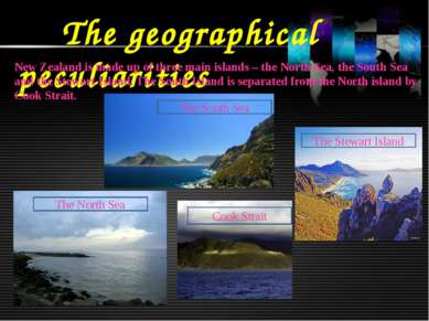 The geographical peculiarities New Zealand is made up of three main islands –...