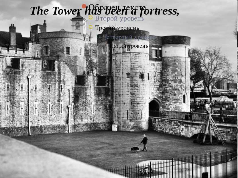 The Tower has been a fortress,