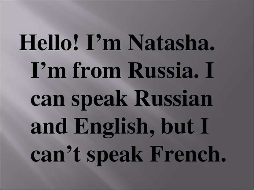 Hello! I’m Natasha. I’m from Russia. I can speak Russian and English, but I c...