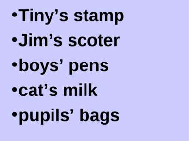 Tiny’s stamp Jim’s scoter boys’ pens cat’s milk pupils’ bags