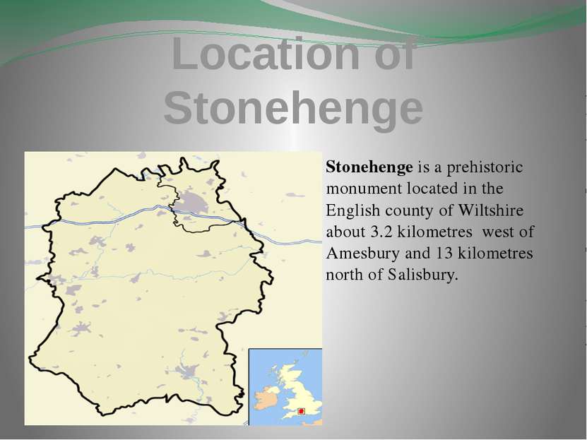 Location of Stonehenge Stonehenge is a prehistoric monument located in the En...