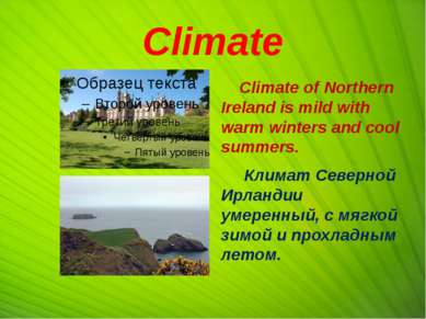 Climate Climate of Northern Ireland is mild with warm winters and cool summer...
