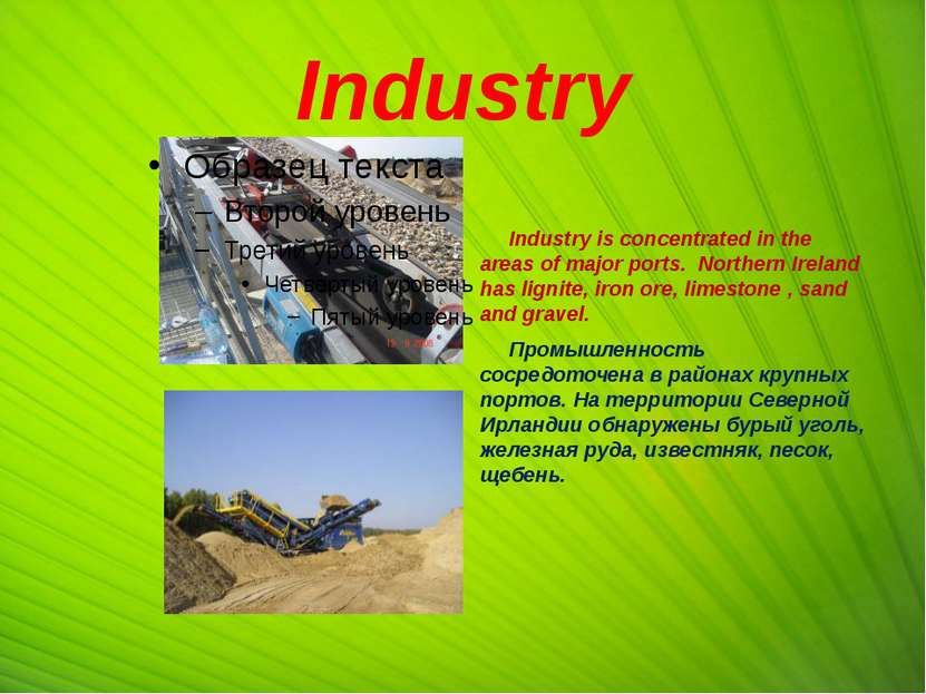 Industry Industry is concentrated in the areas of major ports. Northern Irela...