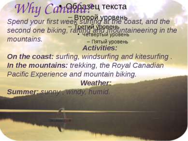 Why Canada? Spend your first week surfing at the coast, and the second one bi...
