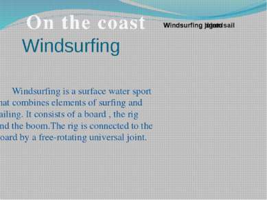 Windsurfing Windsurfing is a surface water sport that combines elements of su...