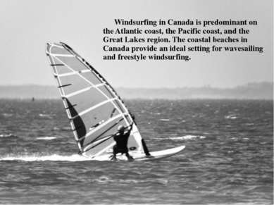 Windsurfing in Canada is predominant on the Atlantic coast, the Pacific coast...