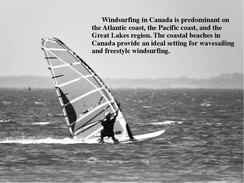Windsurfing in Canada is predominant on the Atlantic coast, the Pacific coast...